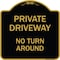 Signmission Designer Series-Private Driveway No Turn Around Black & Gold Alum, 18" x 18", BG-1818-9927 A-DES-BG-1818-9927 - alternate 1